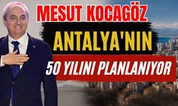Kepez Belediye Başkanı Mesut Kocagöz Antalya'nın 50 yılını planlanıyor