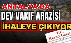Resmi Gazete'de yayımlandı: Antalya'da dev vakıf arazisi ihaleye çıkıyor