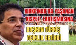 Kırkpınar’da yaşanan ‘Kispet’ tartışmasına Başkan Türkiş açıklık getirdi