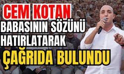 Konyaaltı Belediye Başkanı Cem Kotan babasının sözünü hatırlatarak çağrıda bulundu