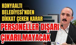 Konyaaltı Belediyesi’nden dikkat çeken karar! Personeller dışarı çıkarılmayacak