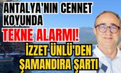 Antalya'nın cennet koyunda tekne alarmı! İzzet Ünlü'den şamandıra şartı