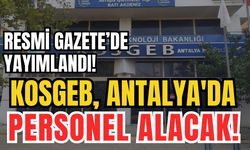 Resmi Gazete'de yayımlandı! KOSGEB, Antalya'da personel alacak!