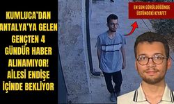 Kumluca’dan Antalya’ya gelen gençten 4 gündür haber alınamıyor! Ailesi endişe içinde bekliyor
