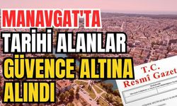 Resmi Gazete'de yayımlandı! Manavgat'ta tarihi alanlar güvence altına alındı
