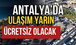 Antalya’da ulaşım yarın ücretsiz olacak