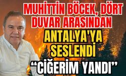Muhittin Böcek, dört duvar arasından Antalya'ya seslendi: “Ciğerim yandı”