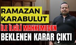 Ramazan Karabulut ile ilgili mahkemeden beklenen karar çıktı