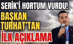 Serik'i hortum vurdu! Başkan Turhat'tan ilk açıklama