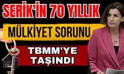 Serik'in 70 yıllık mülkiyet sorunu TBMM'ye taşındı