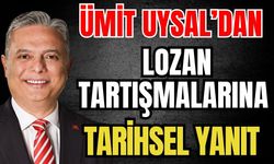 Ümit Uysal’dan Lozan tartışmalarına tarihsel yanıt