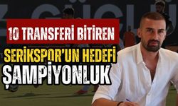 10 transferi bitiren Serikspor’un hedefi; şampiyonluk
