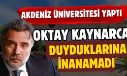Akdeniz Üniversitesi ilk kez yaptı Oktay Kaynarca duyduklarına inanamadı