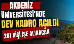 Akdeniz Üniversitesi’nde dev kadro açıldı! 261 kişiye iş kapısı açıldı