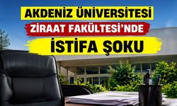 Akdeniz Üniversitesi Ziraat Fakültesi’nde istifa şoku