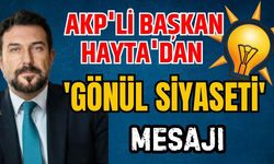 AKP'li Başkan Hayta'dan 'gönül siyaseti' mesajı