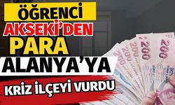 Öğrenci Akseki’den, para Alanya’ya! Krizi ilçeyi vurdu