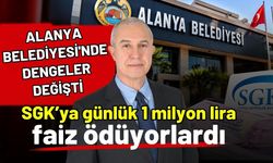 Alanya Belediyesi'nde dengeler değişti! SGK’ya günlük 1 milyon lira faiz ödüyorlardı