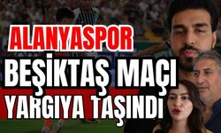 Alanyaspor-Beşiktaş maçı yargıya taşındı