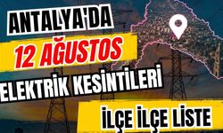 Antalya’da 12 Ağustos 2026 elektrik kesintilerinin tam listesi