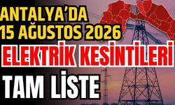 Antalya’da 15 Ağustos 2026 elektrik kesintilerinin tam listesi