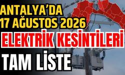 Antalya’da 17 Ağustos 2026 elektrik kesintilerinin tam listesi