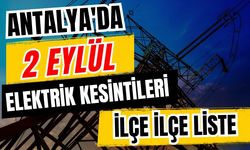 Antalya’da 2 Eylül 2026 elektrik kesintilerinin tam listesi