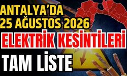 Antalya’da 25 Ağustos 2026 elektrik kesintilerinin tam listesi