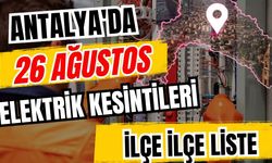Antalya’da 26 Ağustos 2026 elektrik kesintilerinin tam listesi