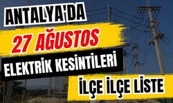 Antalya’da 27 Ağustos 2026 elektrik kesintilerinin tam listesi