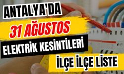 Antalya’da 31 Ağustos 2026 elektrik kesintilerinin tam listesi