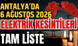 Antalya’da 6 Ağustos 2026 elektrik kesintilerinin tam listesi