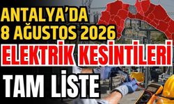Antalya’da 8 Ağustos 2026 elektrik kesintilerinin tam listesi