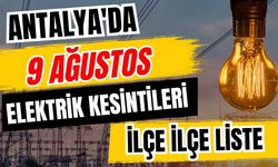 Antalya’da 9 Ağustos 2026 elektrik kesintilerinin tam listesi