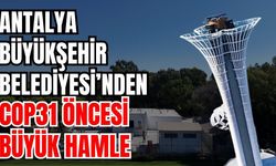 Antalya Büyükşehir Belediyesi’nden COP31 öncesi büyük hamle
