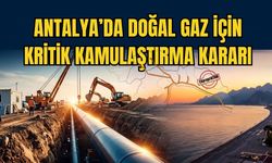 Antalya’da doğal gaz için kritik kamulaştırma kararı