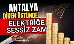 Antalya diken üstünde! Elektriğe sessiz zam