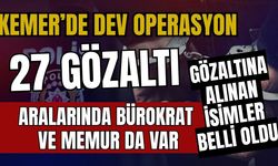Antalya Kemer’de dev operasyon 27 gözaltı! Kemer operasyonunda kimler gözaltına alındı