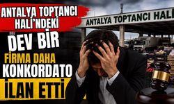 Antalya Toptancı Hali’ndeki dev bir firma daha konkordato ilan etti