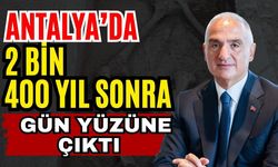 Antalya’da 2 bin 400 yıl sonra gün yüzüne çıktı