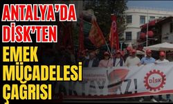 Antalya’da DİSK’ten emek mücadelesi çağrısı