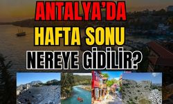 Antalya’da hafta sonu nereye gidilir?