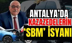 Antalya’da kazazedelerin ‘SBM’ isyanı