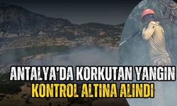 Antalya’da korkutan yangın kontrol altına alındı