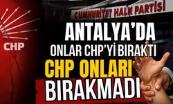 Antalya’da onlar CHP’yi bıraktı CHP onları bırakmadı