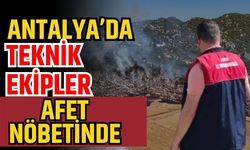 Antalya’da teknik ekipler, afet nöbetinde
