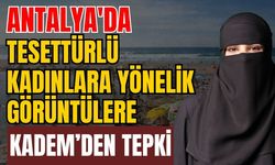 Antalya'da tesettürlü kadınlara yönelik görüntülere KADEM’den tepki