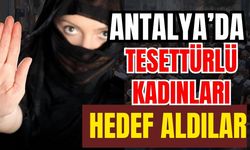 Antalya’da tesettürlü kadınları hedef aldılar! Ak Parti sert tepki gösterdi