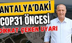 Antalya’daki COP31 öncesi dikkat çeken uyarı
