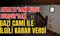 Antalya’daki kurul Burdur’daki Gazi Cami ile ilgili karar verdi